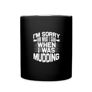 Mudder Gift Sorry for What I Said While Mudding - Full Colour Mug - black - Front