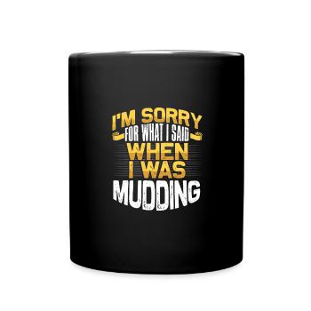Mudder Gift Sorry for What I Said While Mudding - Full Colour Mug - black - Front