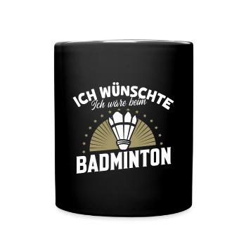 Ich wünschte, ich wäre beim Badminton - Tasse einfarbig - Schwarz - Vorne