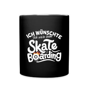 Ich wünschte, ich wäre beim Skateboarding Skaten - Tasse einfarbig - Schwarz - Vorne