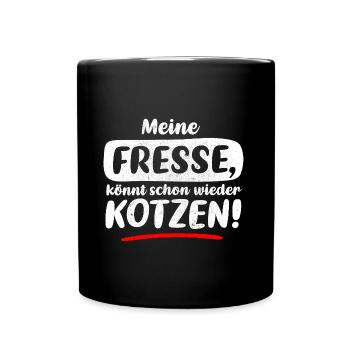 SPRUCH, MEINE FRESSE, KÖNNT SCHON WIEDER KOTZEN! - Tasse einfarbig - Schwarz - Vorne