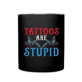 Tattoos are stupid tattoo artist tattoo tattooist - Full Colour Mug - black - Front