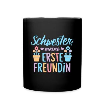 Schwesterherz Meine Erste Freundin Lustiges - Tasse einfarbig - Schwarz - Vorne
