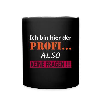 Ich bin hier der Profi also keine Fragen!!! - Tasse einfarbig - Schwarz - Vorne