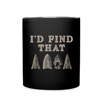 Je trouverais cette ancienne pointe de flèche - Mug uni - noir - Devant