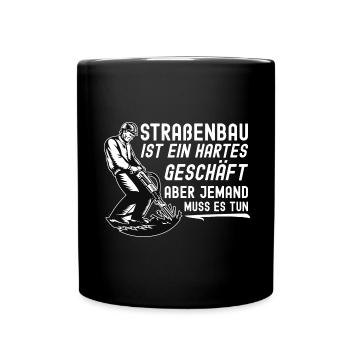 Straßenbau Ist Ein Hartes Geschäft Straßenbauer - Tasse einfarbig - Schwarz - Vorne