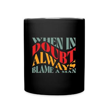 Always Blame A Man Woke Feminist - Full Colour Mug - black - Front