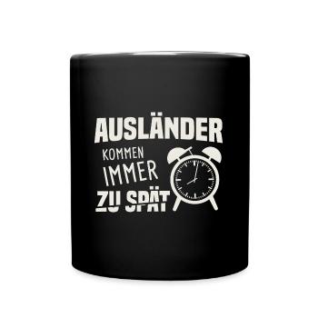 Ausländer Kommen Immer Zu Spät Unpünktlich - Tasse einfarbig - Schwarz - Vorne