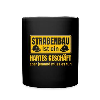Straßenbau Ist Ein Hartes Geschäft Straßenbauer - Tasse einfarbig - Schwarz - Vorne