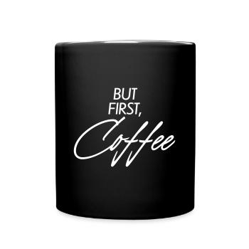 But first Coffee - Tasse einfarbig - Schwarz - Vorne