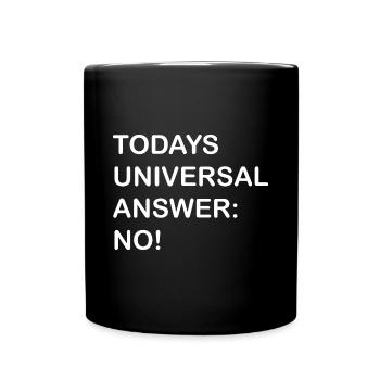 Todays Universal Answer: NO! Lustiges Spruch Shirt - Tasse einfarbig - Schwarz - Vorne
