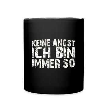 Ich bin immer so - keine angst - Tasse einfarbig - Schwarz - Vorne