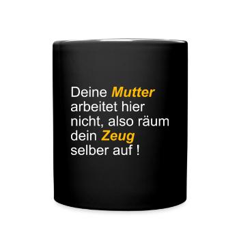 Deine Mutter arbeitet hier nicht also räum dein - Tasse einfarbig - Schwarz - Vorne