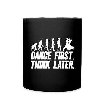Dance First Think Later Ballroom Couple Dance Dance - Full Colour Mug - black - Front