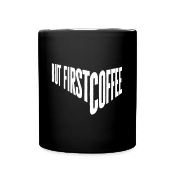 But first Coffee - Kaffeeliebhaber Spruch - Tasse einfarbig - Schwarz - Vorne