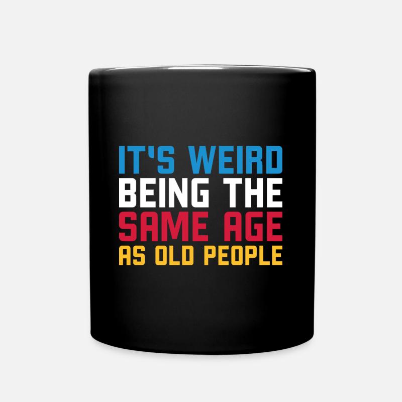 It s weird being the same age as old people - Tasse einfarbig - Schwarz