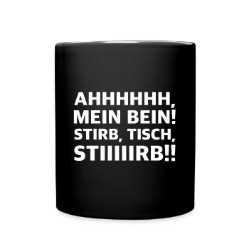 Ah mein Bein, Stirb Tisch stirb | lustige Sprüche - Tasse einfarbig - Schwarz - Vorne