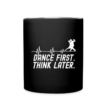 Dance First Think Later Ballroom Couple Dance Dance - Full Colour Mug - black - Front