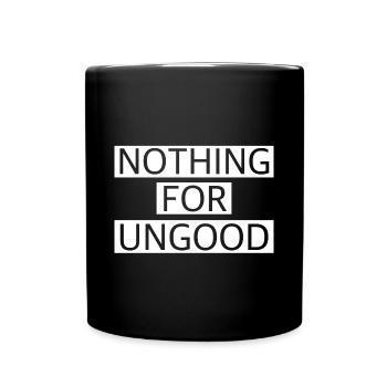 Nichts für ungut | lustige Sprüche, Englisch - Tasse einfarbig - Schwarz - Vorne