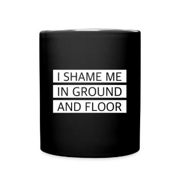 Ich schäme mich in Grund und Boden | englisch - Tasse einfarbig - Schwarz - Vorne