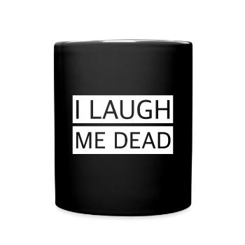 Ich lache mich tot | lustige Sprüche, englisch - Tasse einfarbig - Schwarz - Vorne
