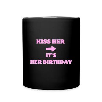 KISS HER IT S HER BIRTHDAY - Tasse einfarbig - Schwarz - Vorne