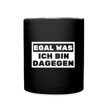 Egal was ich bin Dagegen Politik Partnerschaft - Tasse einfarbig - Schwarz - Vorne