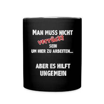 Man muss nicht verrückt sein um hier zu arbeiten - Tasse einfarbig - Schwarz - Vorne