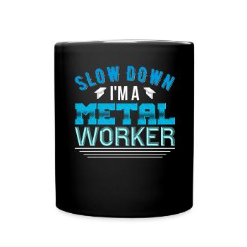 Metal Work Slow Down I'm a Metal Worker - Full Colour Mug - black - Front