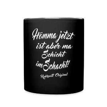 Jetzt ist Schicht im Schacht Ruhrpott T-Shirt - Tasse einfarbig - Schwarz - Vorne