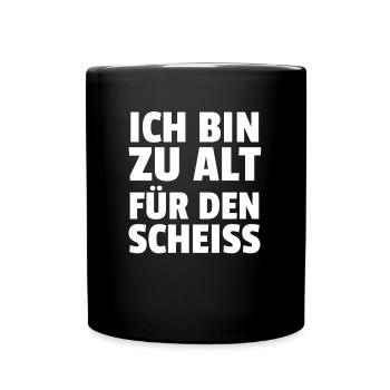 Ich Bin Zu Alt Für Den Scheiss - Tasse einfarbig - Schwarz - Vorne