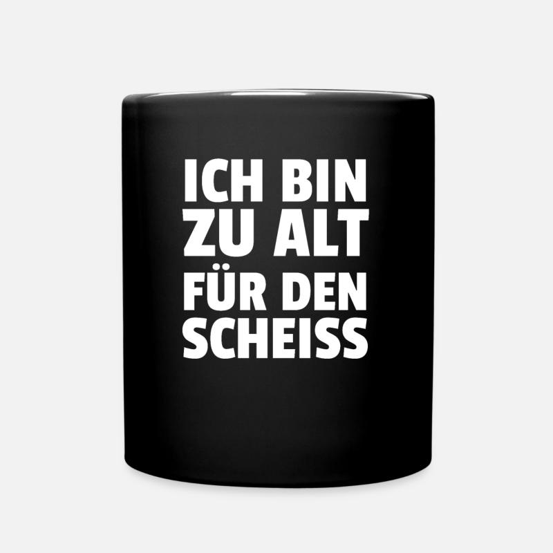Ich Bin Zu Alt Für Den Scheiss - Tasse einfarbig - Schwarz