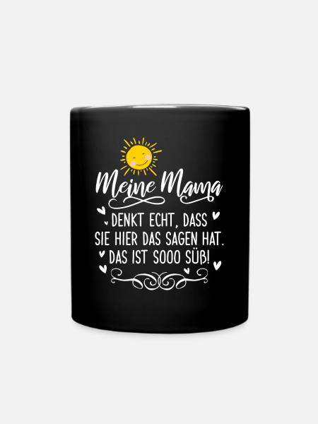 Meine Mama denkt echt, dass sie hier das Sagen hat - Tasse einfarbig - Schwarz