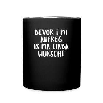 Bevor I Mi Aufreg Is Ma Liaba Wurscht - Tasse einfarbig - Schwarz - Vorne