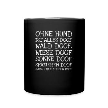 Ohne Hund Ist Alles Doof Wald Doof. Wiese Doof So - Tasse einfarbig - Schwarz - Vorne