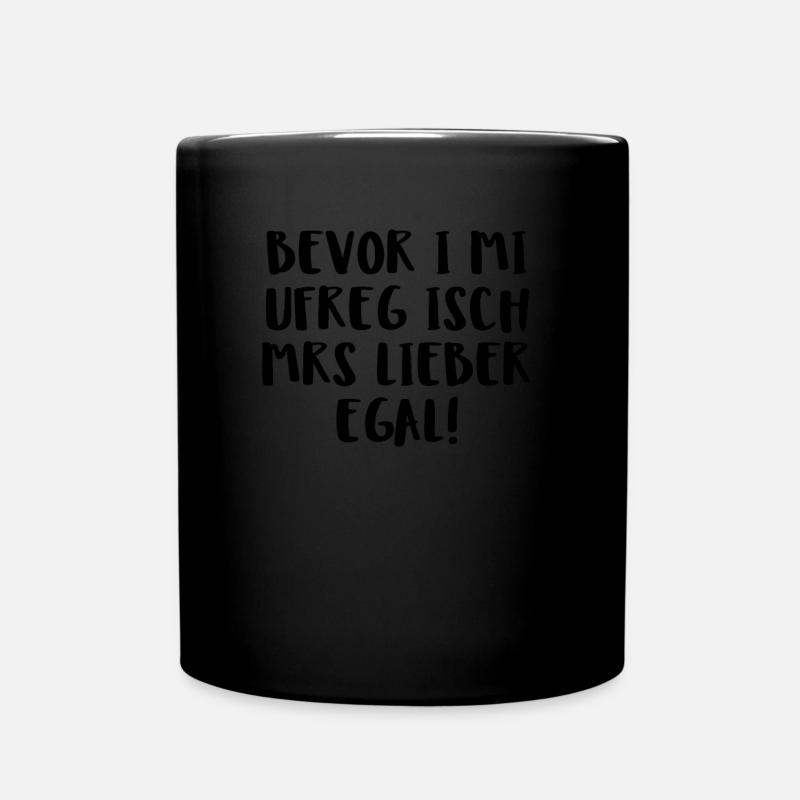 Bevor I Mi Ufreg Isch Mrs Lieber Egal! - Tasse einfarbig - Schwarz