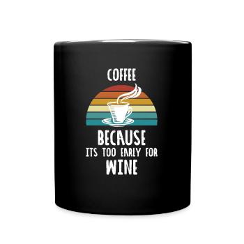 Coffee because IT'S TOO EARLY FOR Wine - Tasse einfarbig - Schwarz - Vorne