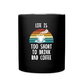 LIFE IS TOO SHORT TO DRINK BAD COFFEE - Tasse einfarbig - Schwarz - Vorne
