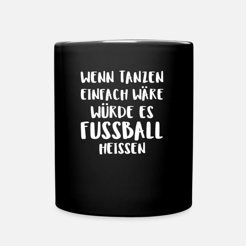Wenn Tanzen Einfach Wäre Würde Es Fussball Hei - Tasse einfarbig - Schwarz