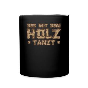 Der mit dem Holz tanzt Holzfäller Schreiner - Tasse einfarbig - Schwarz - Vorne