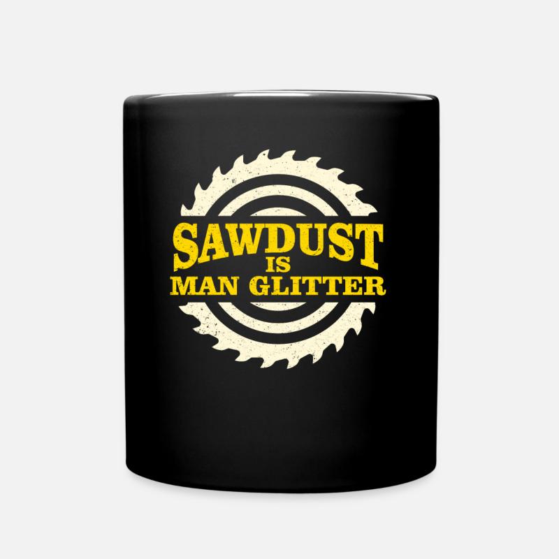 Sawdust Is Man Glitter Woods Carpenter - Tasse einfarbig - Schwarz