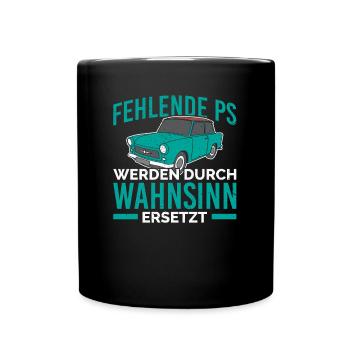 Fehlende PS werden durch wahnsinn ersetzt Trabi - Tasse einfarbig - Schwarz - Vorne