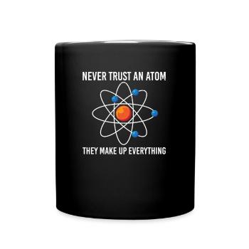 Never trust an atom They make up everything - Full Colour Mug - black - Front