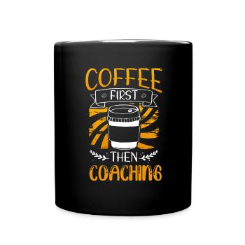 Coach Gift Coffee First then Coaching Coffee - Full Colour Mug - black - Front
