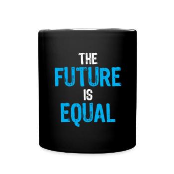 Equality and Social Justice The Future is Equal - Full Colour Mug - black - Front