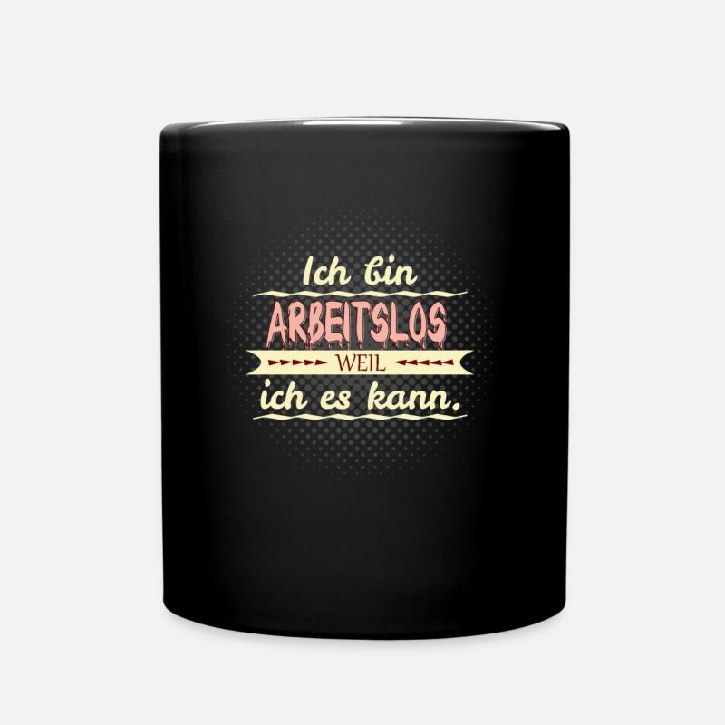 arbeitslos weil ich es kann - Tasse einfarbig - Schwarz