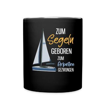 Zum Segeln Geboren Zum Arbeiten Gezwungen Segler - Tasse einfarbig - Schwarz - Vorne