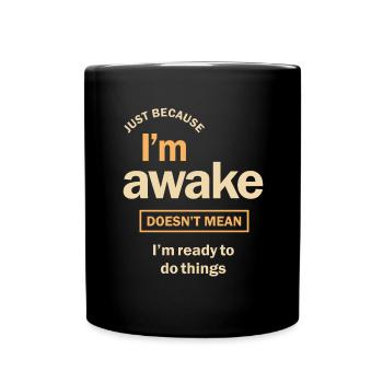Nur weil ich wach bin lustiger Sarkasmus - Tasse einfarbig - Schwarz - Vorne