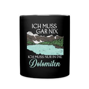Ich Muss Gar Nix Ich Muss Nur In Die Dolomiten - Tasse einfarbig - Schwarz - Vorne