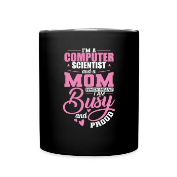 Computer Scientist and a Mom I'm busy and Proud - Tasse einfarbig - Schwarz - Vorne